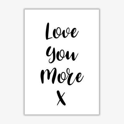 Love You More - Print