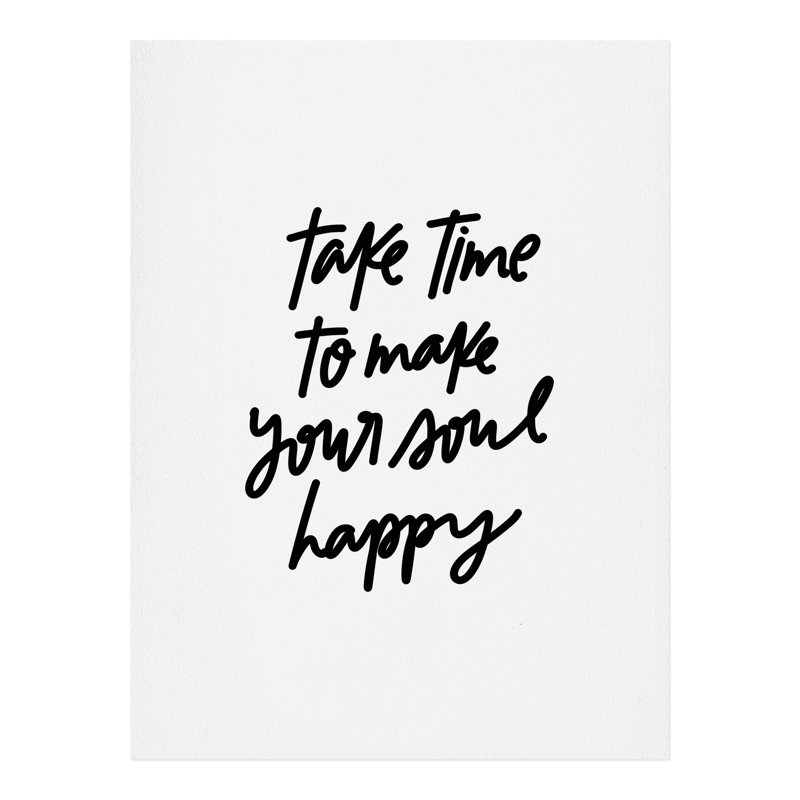 «Take Time to Make Your Soul Happy Bw - Print, H 24 po x l 18 po x P 0,03 po