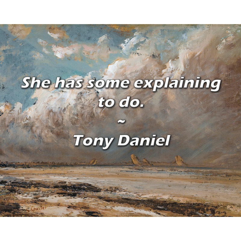 Tony Daniel Quote: She has some explaining to do.