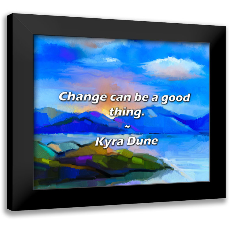 Kyra Dune Quote: Change can be a good thing.
