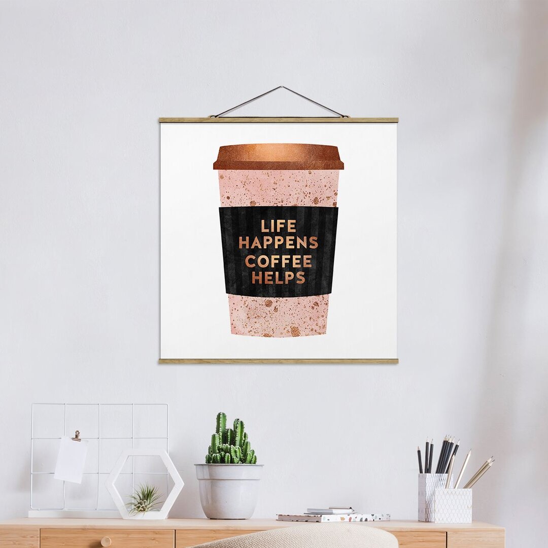 Stoffbild Mit Posterleisten - Elisabeth Fredriksson - Life Happens Coffee Helps Gold - Quadrat 1:1