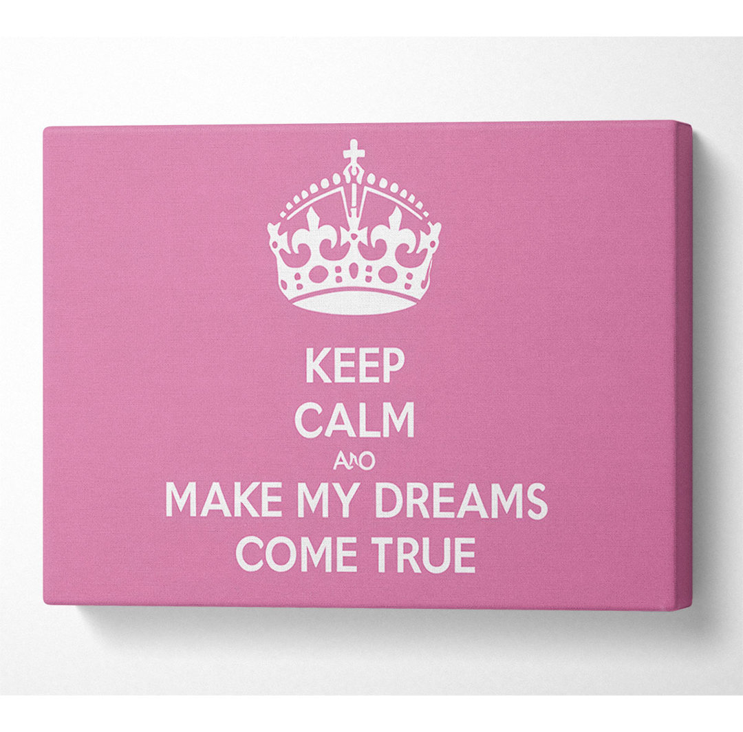 Keep Calm Make Your Dreams Come True Pink - Wrapped Canvas Typography