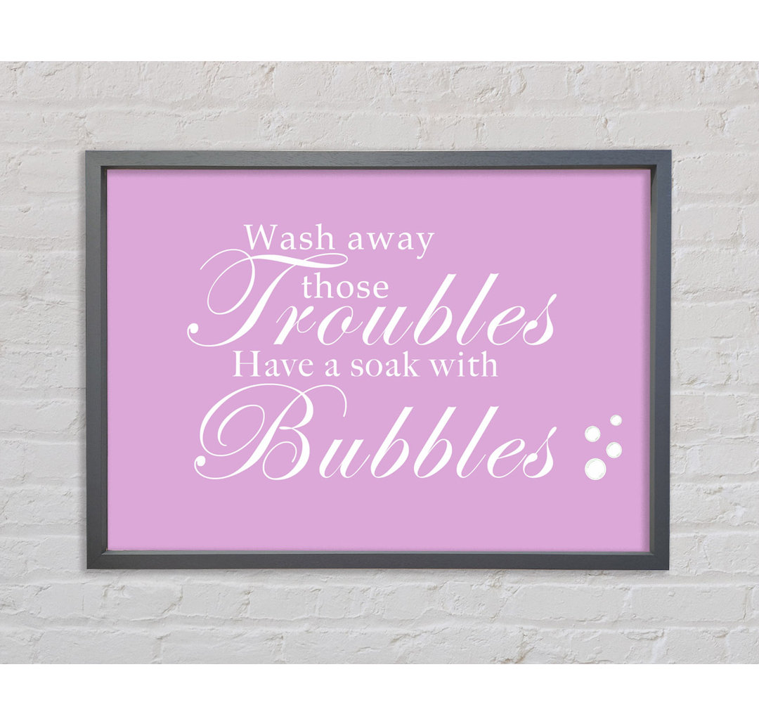 Badezimmer Zitat Wash Away Those Troubles Bubbles Beige Gerahmter Druck