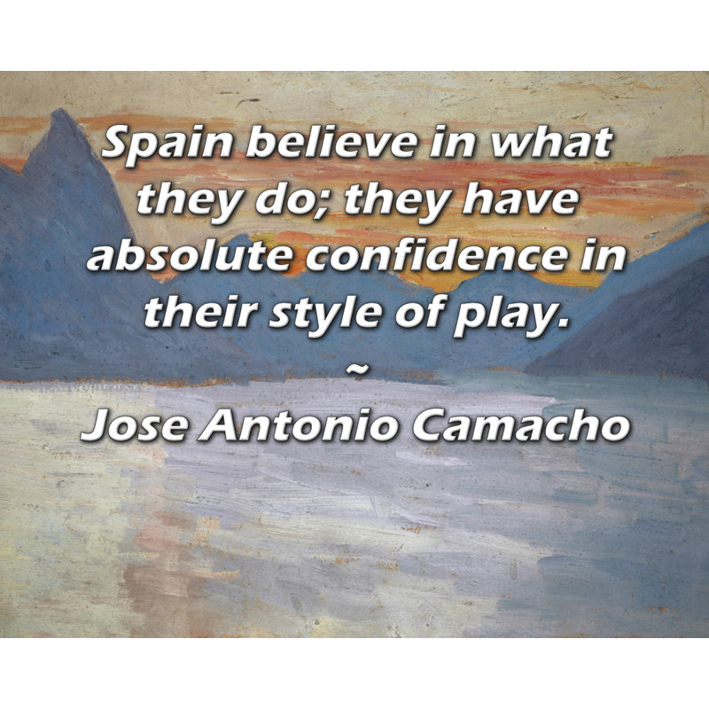 ArtsyQuotes Gallery Wrapped Canvas By Jose Antonio Camacho: "Spain believe in what they do; they have absolute confidence in their style of play."