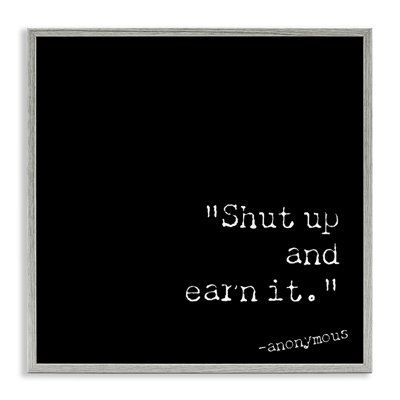 Shut Up And Earn It  Framed Giclee Art by Graffi*tee Studios
