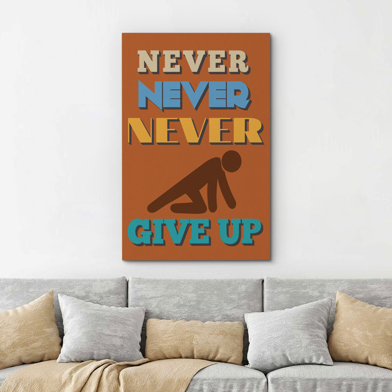 «Never Never Never Never Up», H 24 po x l 16 po x P 1,5 po
