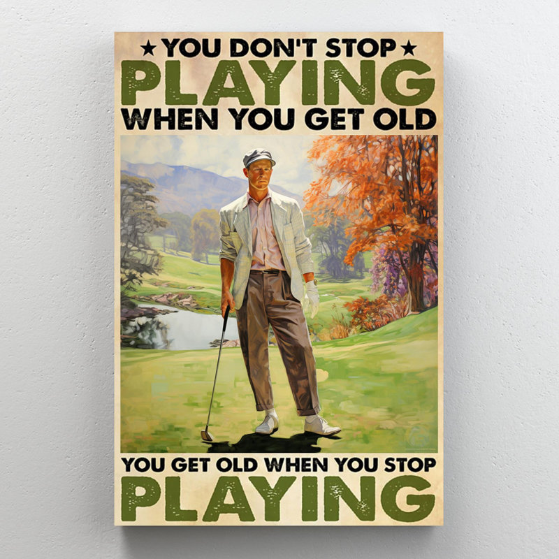 Impression sur toile, "Issaih You Get Old When You Stop jouant au golf", H 20 po x l 16 po x P 1,25 po