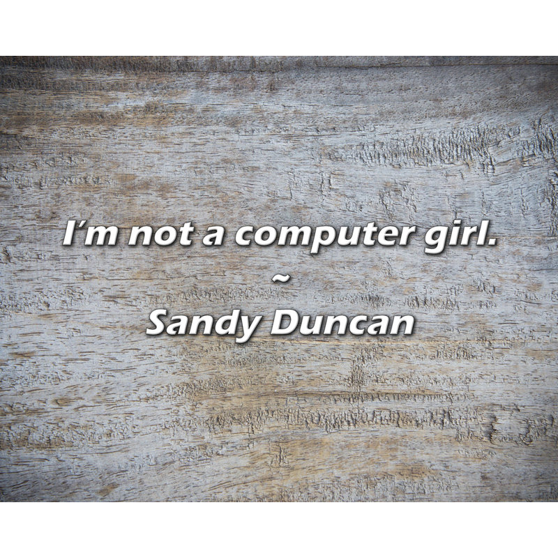 Citation de Sandy Duncan: Je ne suis pas une informaticienne.