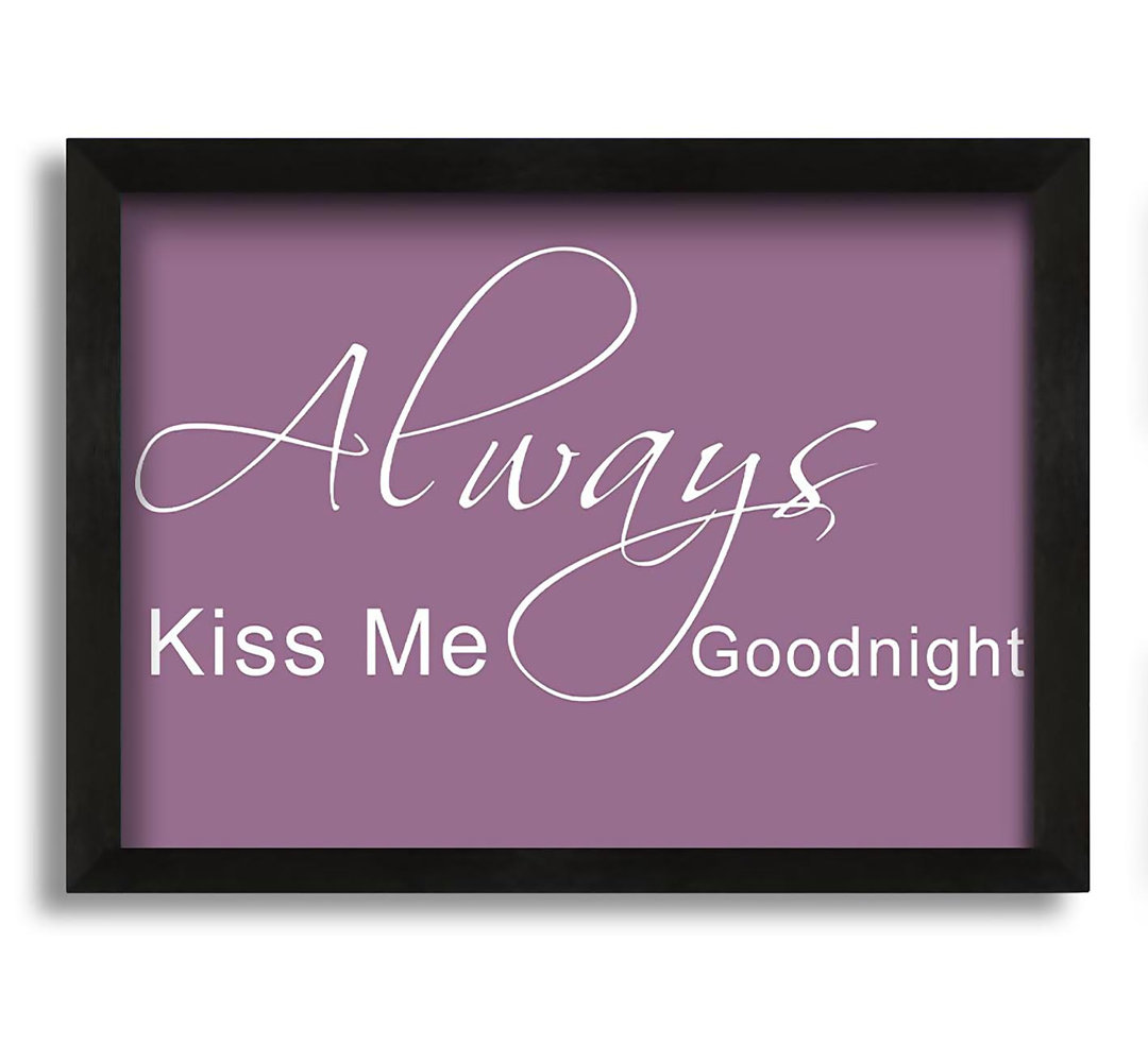 Love Quote Always Kiss Me Goodnight 2 - Single Picture Frame Art Prints