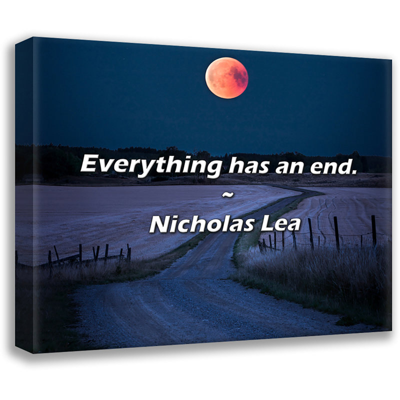 Nicholas Lea Quote: Everything has an end., 26" H x 32" W