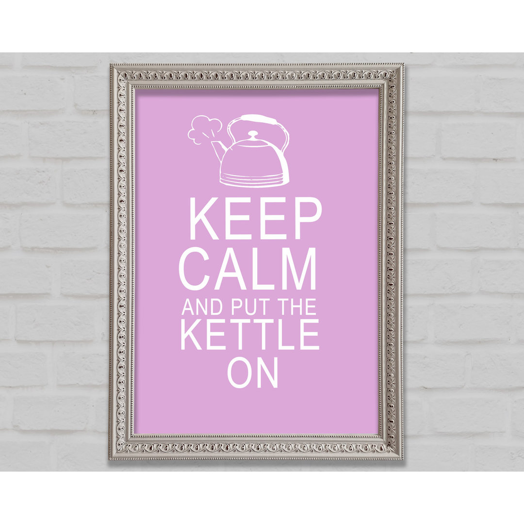 Küche Zitat Keep Calm And Put The Kettle On Pink Gerahmter Druck