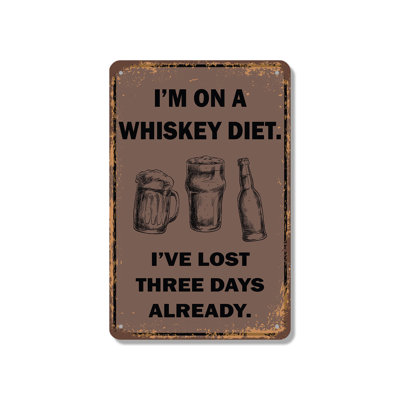 I’m On A Whiskey Diet I’ve Lost Three Days Already 12 Inch x 18 Inch Aluminum Sign