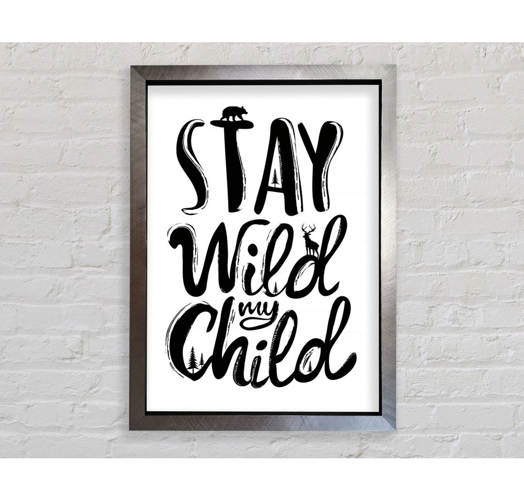 Stay Wild My Child - Einzelne Bilderrahmen Kunstdrucke