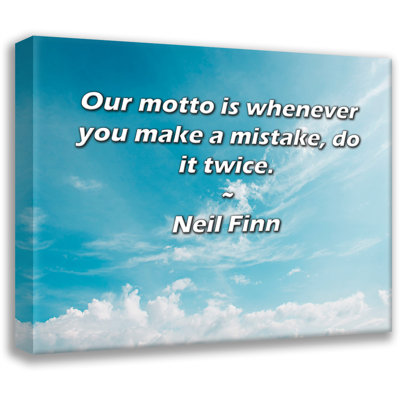 Latitude Run® Gallery Wrapped Canvas By Neil Finn: "Our motto is whenever you make a mistake, do it t