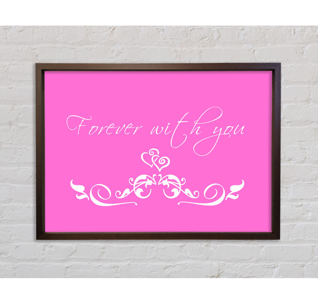 Love Quote Forever With You Vivid Pink Gerahmter Druck