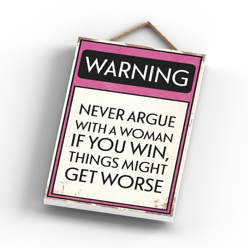 Warning Never Argue - Print on MDF