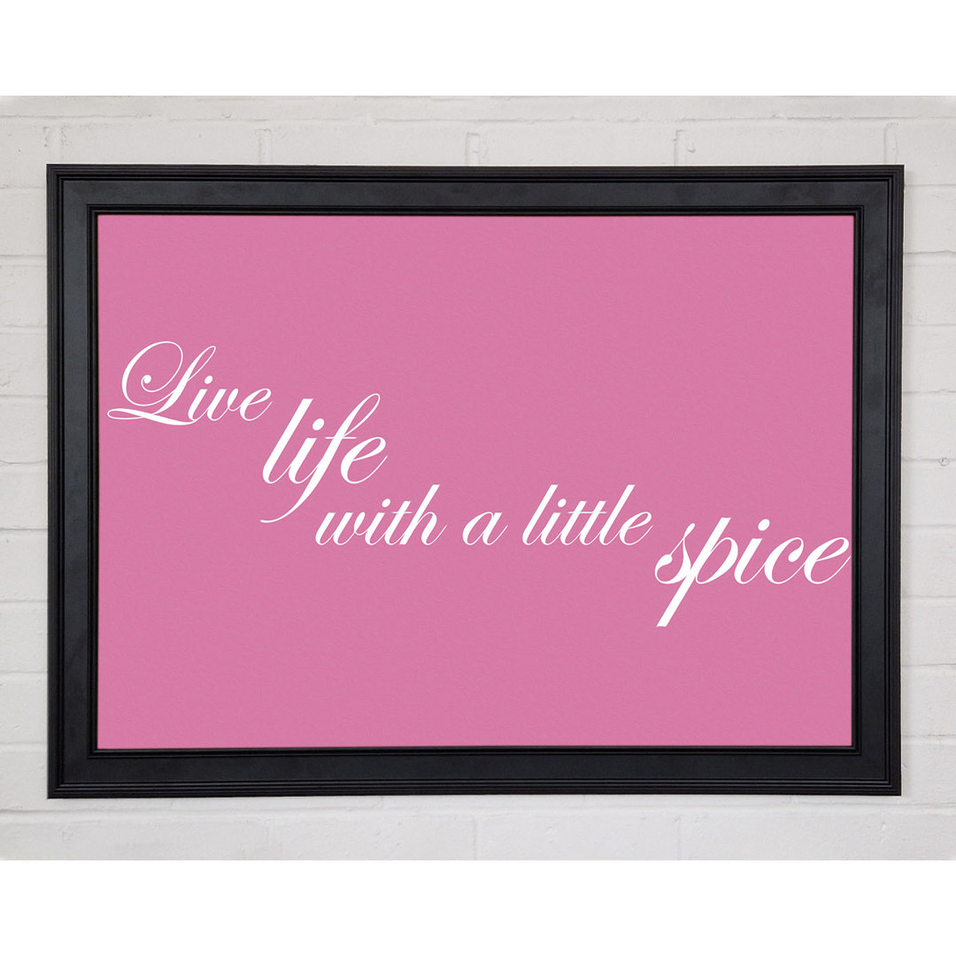 Küche Zitat Live Life With A Little Spice Rosa Gerahmter Druck 9843