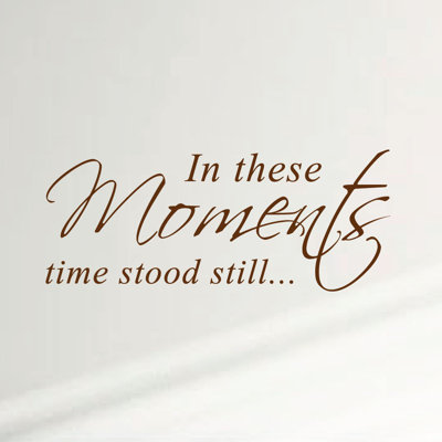 Adhésif mural pour la maison "In These Moments Time Stood Still"