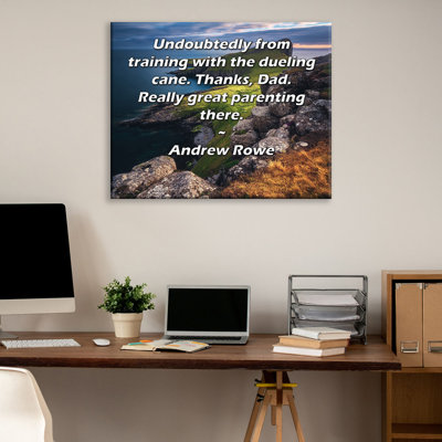 ArtsyQuotes Gallery Wrapped Canvas By Andrew Rowe: "Undoubtedly from training with the dueling cane. Thanks, Dad. Really great parenting there."