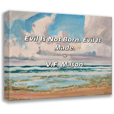 V.F. Mason Quote: Evil Is Not Born. Evil Is Made.