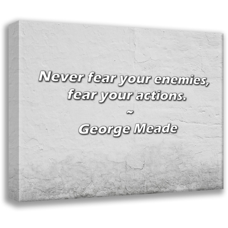 Citation artistique «Ne craignez jamais vos adversaires, craignez vos actions». Toile tendue par George Meade
