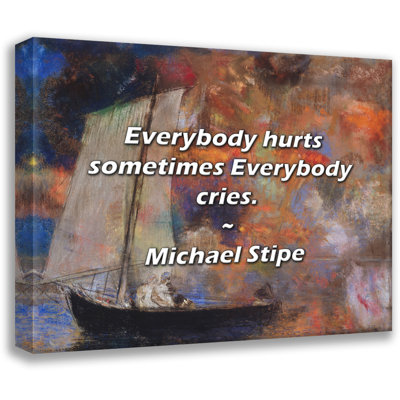 Michael Stipe Quote Everybody hurts sometimes Everybody cries