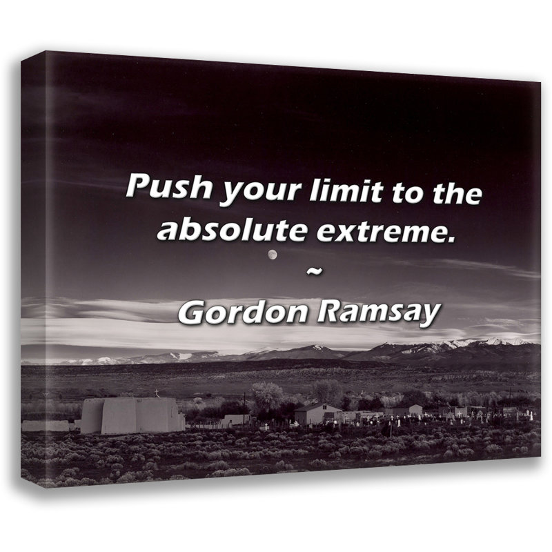 Gordon Ramsay Quote: Push your limit to the absolute extreme., 20" H x 24" W