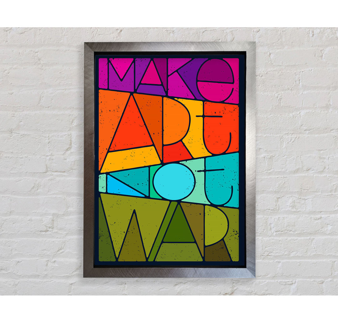 Make Art Not War Gerahmter Druck Wandkunst