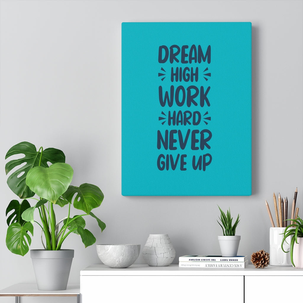 Dream High Work Hard Never Give Up - Wrapped Canvas Print