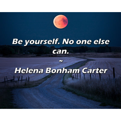 Helena Bonham Carter Quote: Be yourself. No one else can.