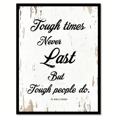 «Tough Times Never Last But Tough People Do Dr. Robert Schuller», reproduction d'art textuel sur toile encadrée