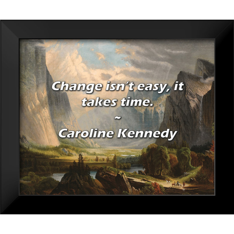 Caroline Kennedy, citation: «Changer n'est pas facile, cela prend du temps.
