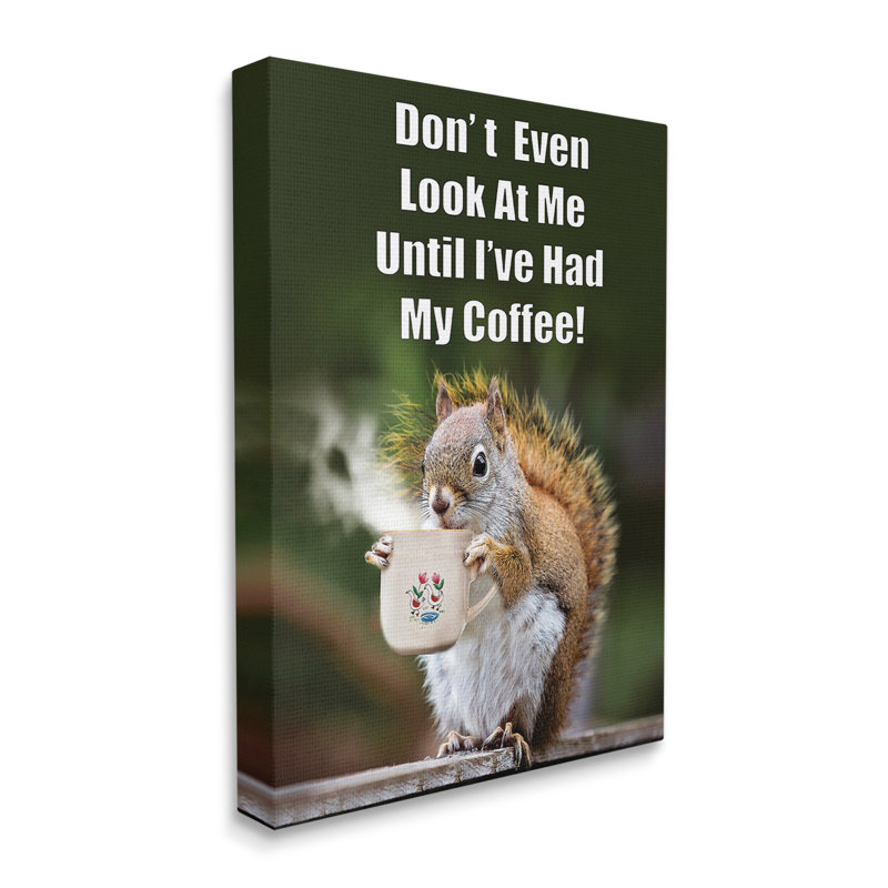 Trinx Funny Squirrel Coffee Phrase Canvas Wall Art Design By Karen Burke, L 36 po x H 48 po