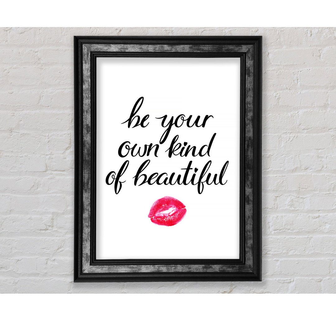 Be Your Own Kind Of Beautiful - Einzelne Bilderrahmen Kunstdrucke