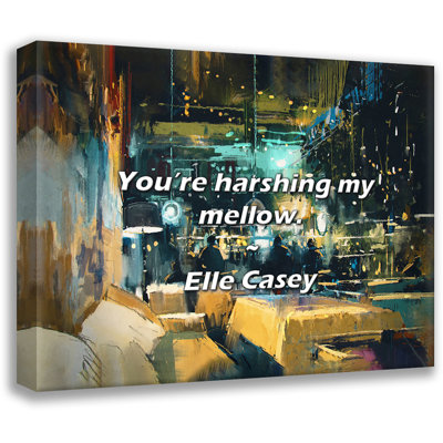 Elle Casey Quote: You’re harshing my mellow.