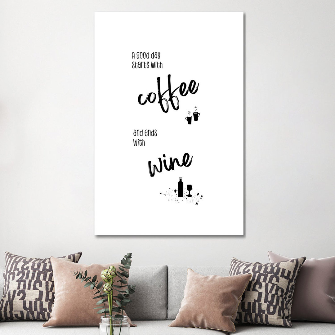 A Good Day Starts With Coffee And Ends With Wine by Melanie Viola - Wrapped Canvas Print