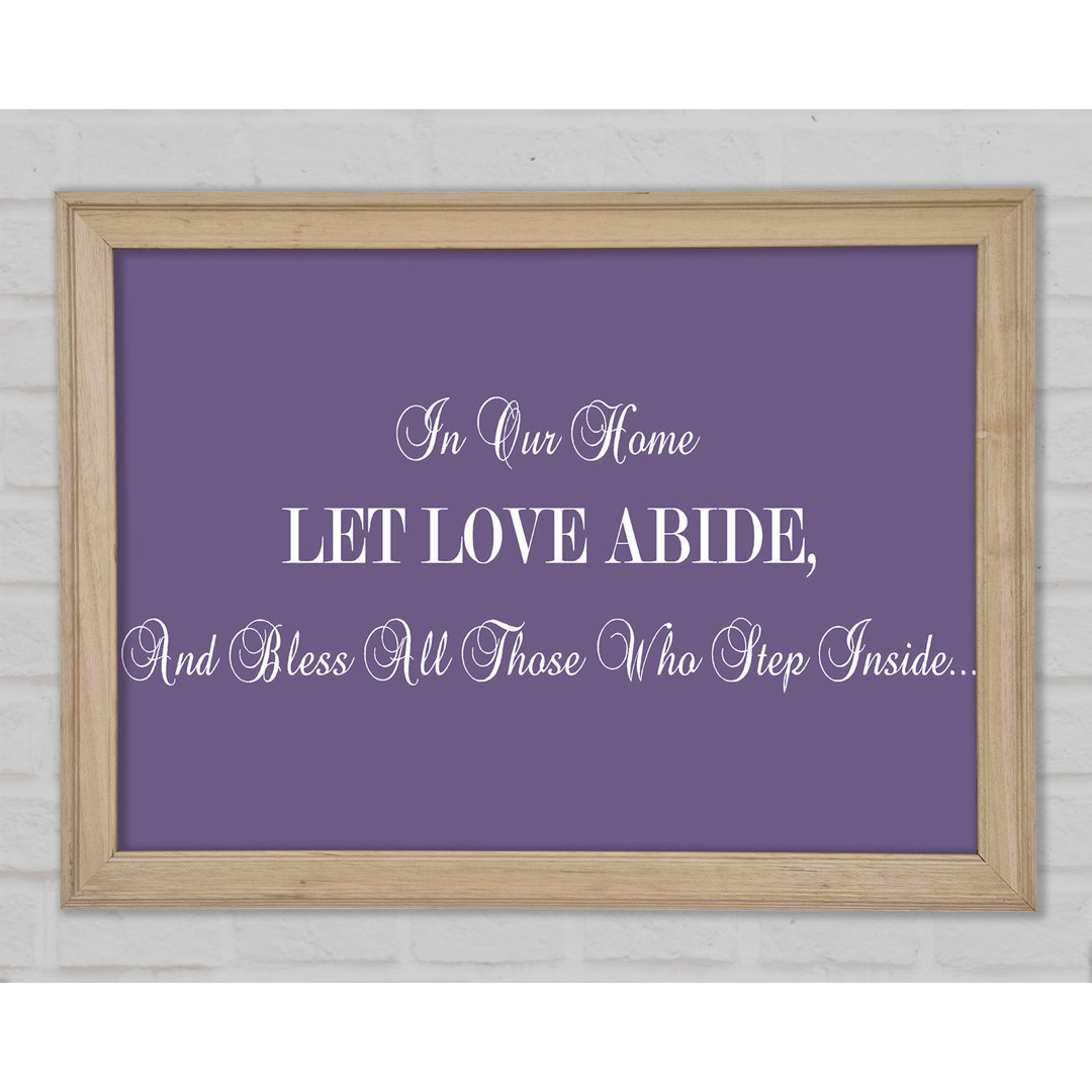 Love Quote In Our Home Let Love Abide Lilac Gerahmter Druck