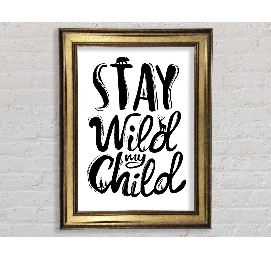 Stay Wild My Child - Einzelner Bilderrahmen Typografie