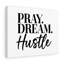 Pray, Dream, Hustle - Wrapped Canvas Print-663789364