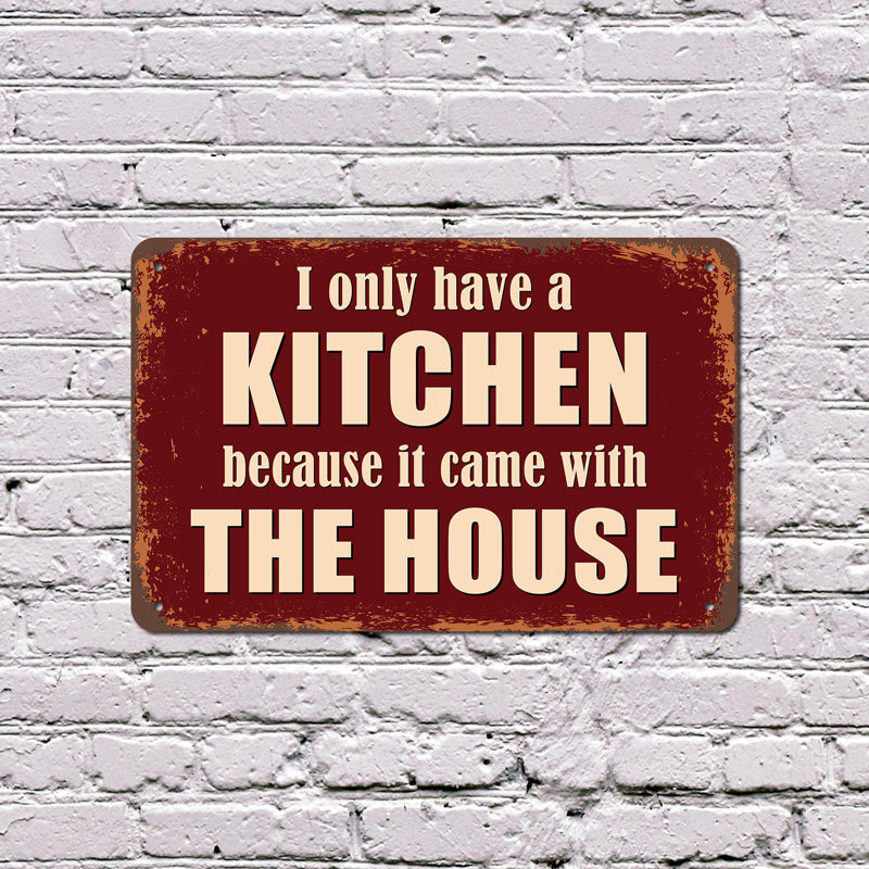I Only Have A Kitchen Since It Came With The House 10 pouces x 14 pouces Plaque en plastique à emporter Club des clubs pour cuisines