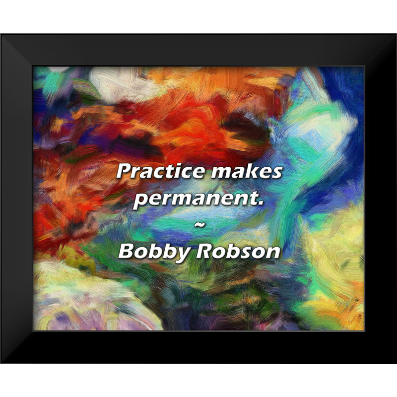 Bobby Robson Quote: Practice makes permanent.