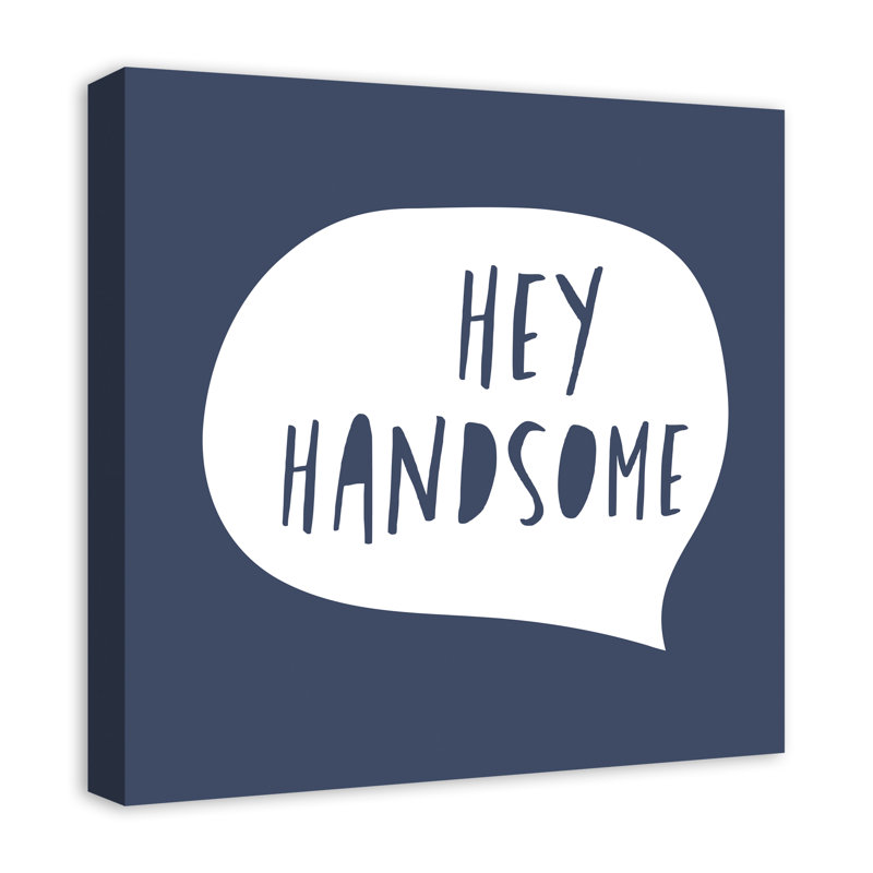 Hey Handsome Speech Bubble Print On Canvas; C17560E4A5F6425B87CB42EB3A333F7E Square, 20" H x 20" W x 1.25" D