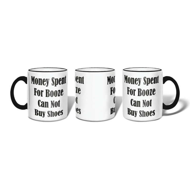 Money Spent for Booze Can Not Buy Shoes Coffee Mug