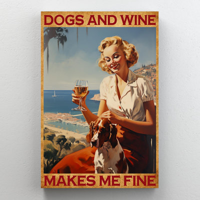 " Dogs And Wine Makes Me Fine - 1 Piece Rectangle Graphic Art Print On Wrapped Canvas "