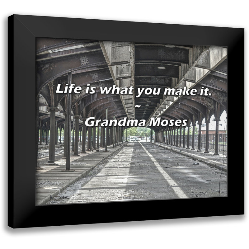 Grandma Moses Quote: Life is what you make it.