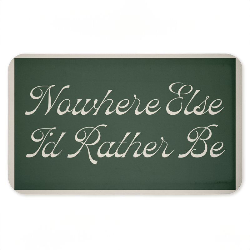 Tapis de sol anti-fatigue «Nowhere Else I'm Rather Be Printed» par Lil 'Rue, Nowhere Else I'D Rather Be