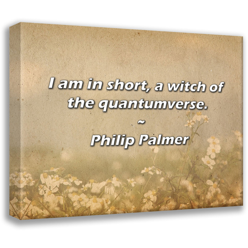 Citation artistique «I am in short, a witch of the quantumverse.» Toile tendue par Philip Palmer, H 17 po x l 24 po