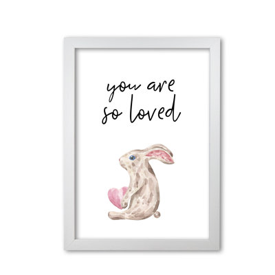 Bunny You Are So Loved - Single Picture Frame Print