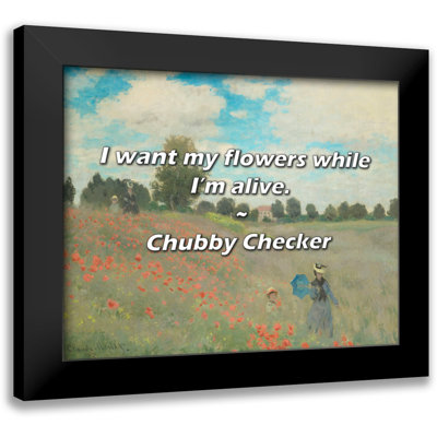 Chubby Checker Quote: I want my flowers while I’m alive.