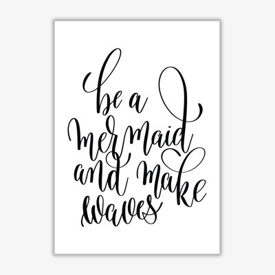 Be A Mermaid - Print